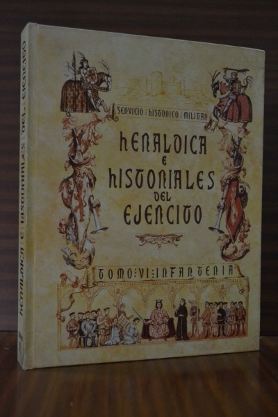HERLDICA E HISTORIALES DEL EJRCITO. Tomo VI. Infantera